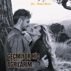 GEÇMİYOR HİÇ AĞRILARIM