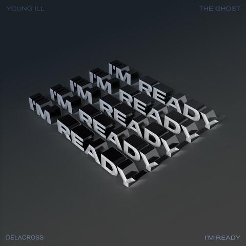 I'm Ready (feat. Young iLL, The Ghost & DELACROSS)