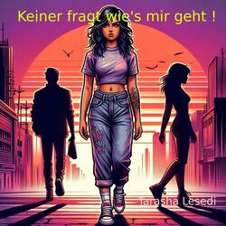 Keiner fragt wie's mir geht !