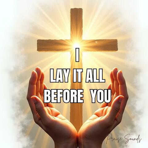 Lay It All Before You