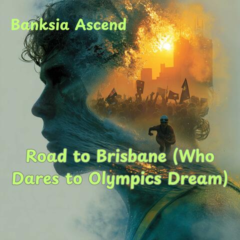 Road to Brisbane (Who Dares to Olympics Dream)