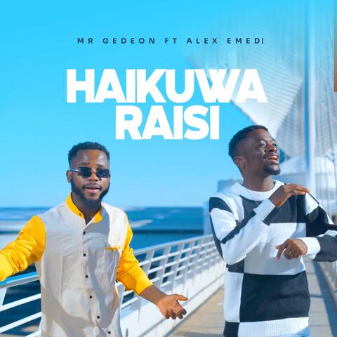 Haikuwa Raisi (feat. Alex Emedi)