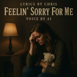Feelin' Sorry For Me