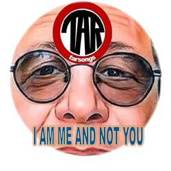 I Am Me And Not You