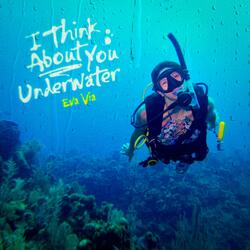 I Think About You Underwater