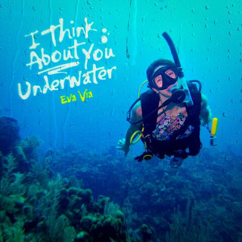 I Think About You Underwater