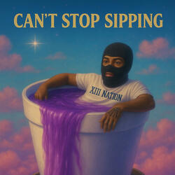 Cant stop sippin