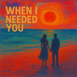 When I Needed You