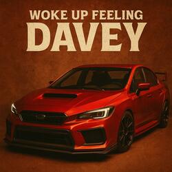 Woke Up Feeling Davey