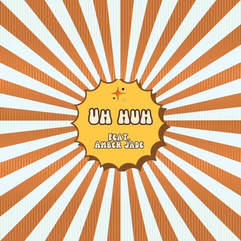 UH HUH (feat. Amber Jade)