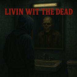 Livin wit the dead