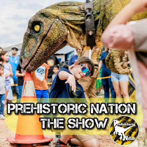 Prehistoric Nation the Show
