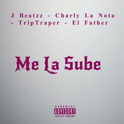 Me La Sube (feat. Charly La Nota, Trip Traper & El Father)