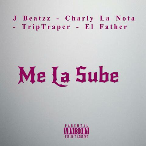 Me La Sube (feat. Charly La Nota, Trip Traper & El Father)
