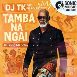 TAMBA NA NGAI (feat. KING MABOKO & SONIC MUSIC GROUP)