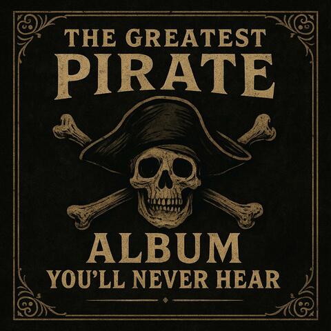 The Greatest Pirate Album You'll Never Hear