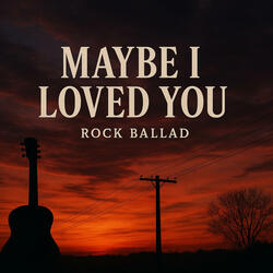 Maybe I Loved You