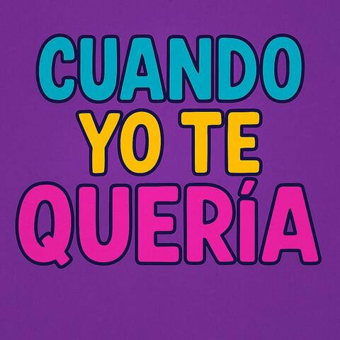 CUANDO YO TE QUERIA