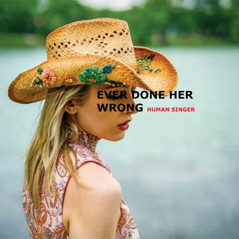 Ever Done Her Wrong