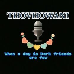 Tovhowani-When a day is dark friends are few