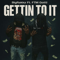 Gettin To It (feat. FTM Gotti)