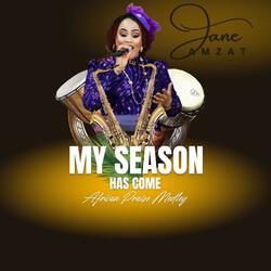 My Season Has Come (African Praise Medley)