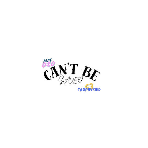 Can't Be Saved (feat. C3Trophykidd)