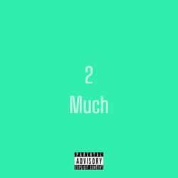 2 Much