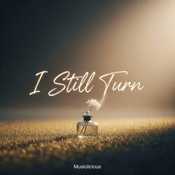 I Still Turn