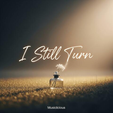 I Still Turn