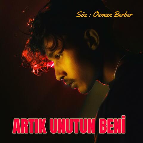 ARTIK UNUTUN BENİ