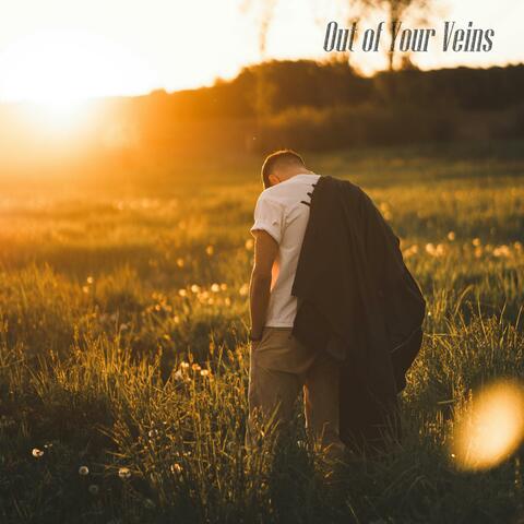 Out of Your Veins