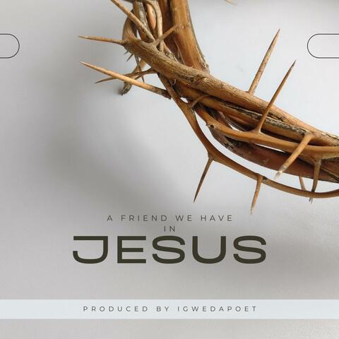 A Friend We have in Jesus