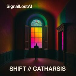 SHIFT // CATHARSIS
