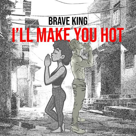 I'll Make You Hot