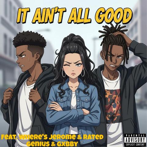 It Ain't All Good (feat. Rated Genius & Gxbby)