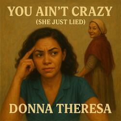 You Ain't Crazy (She Just Lied)