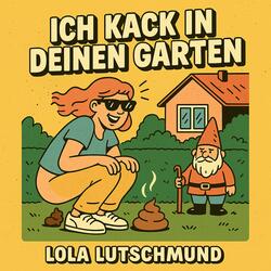 Ich kack in deinen Garten