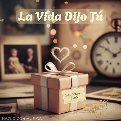 La Vida Dijo Tú