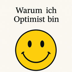 Warum ich Optimist bin