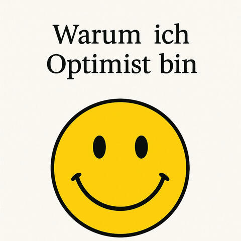 Warum ich Optimist bin