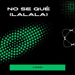 NO SE QUÉ (LALALALA)