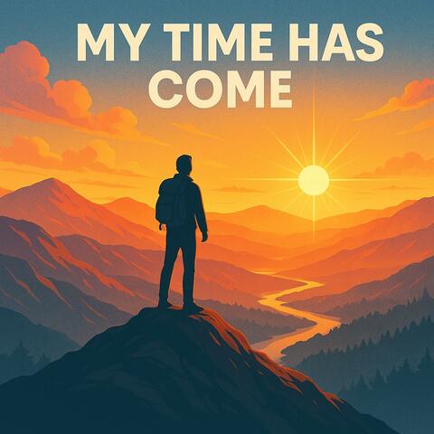 My Time Has Come