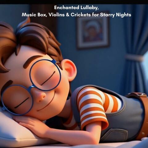 Enchanted Lullaby,Music Box, Violins & Crickets for Starry Nights