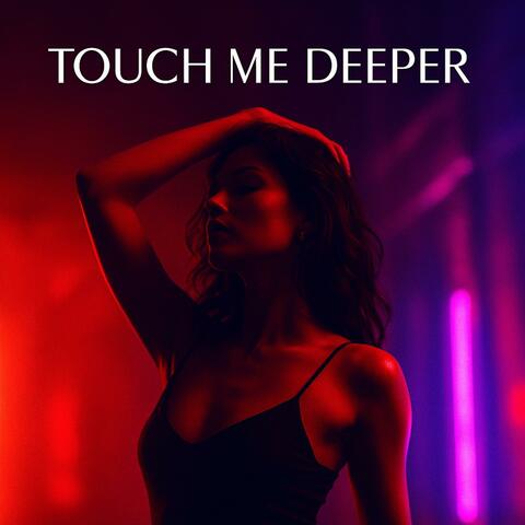 Touch Me Deeper