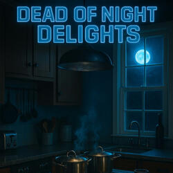 DEAD OF NIGHT DELIGHTS