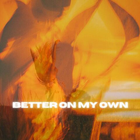 BETTER ON MY OWN