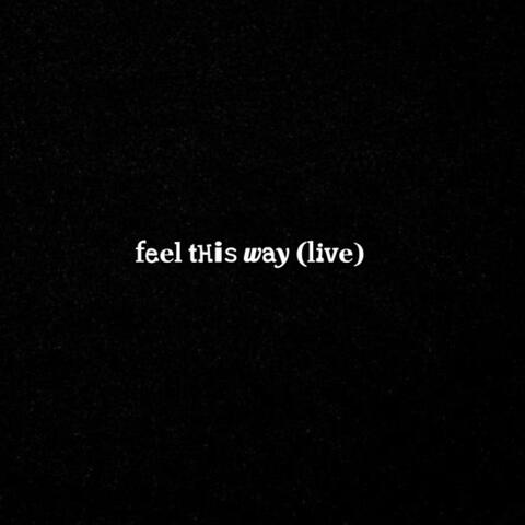 feel this way (live)