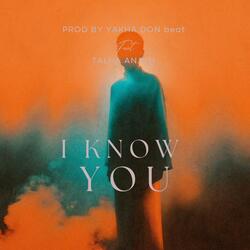 I know you