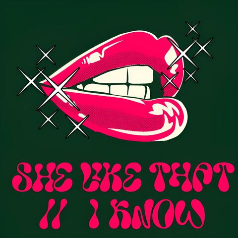 SHE LIKE THAT // I KNOW